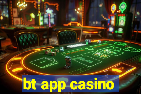 bt app casino